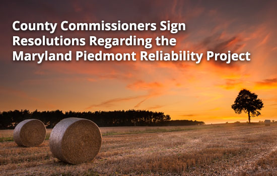 County Commissioners Sign Resolutions Regarding the  Maryland Piedmont Reliability Project